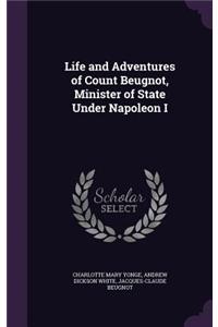 Life and Adventures of Count Beugnot, Minister of State Under Napoleon I
