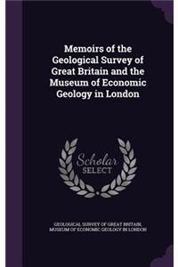 Memoirs of the Geological Survey of Great Britain and the Museum of Economic Geology in London