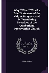 Why? When? What? a Brief Statement of the Origin, Progress, and Differentiating Doctrines of the Cumberland Presbyterian Church