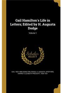 Gail Hamilton's Life in Letters; Edited by H. Augusta Dodge; Volume 1
