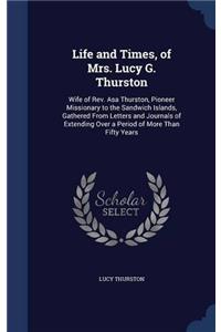 LIFE AND TIMES, OF MRS. LUCY G. THURSTON