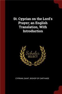 St. Cyprian on the Lord's Prayer; an English Translation, With Introduction