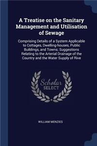 A Treatise on the Sanitary Management and Utilisation of Sewage