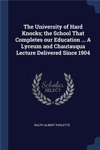 The University of Hard Knocks; the School That Completes our Education ... A Lyceum and Chautauqua Lecture Delivered Since 1904