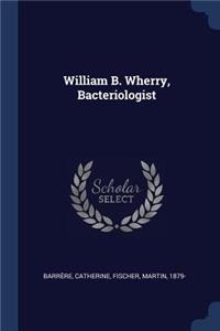 William B. Wherry, Bacteriologist