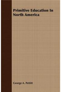 Primitive Education In North America