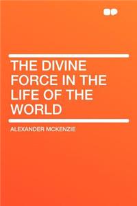 The Divine Force in the Life of the World