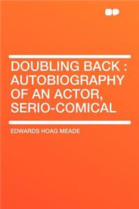 Doubling Back: Autobiography of an Actor, Serio-Comical