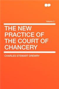 The New Practice of the Court of Chancery Volume 3