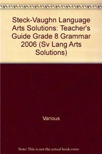 Steck-Vaughn Language Arts Solutions: Teacher's Guide Grade 8 Grammar 2006
