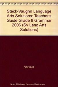 Steck-Vaughn Language Arts Solutions: Teacher's Guide Grade 8 Grammar 2006
