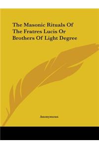 The Masonic Rituals Of The Fratres Lucis Or Brothers Of Light Degree