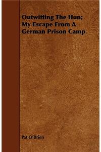 Outwitting The Hun; My Escape From A German Prison Camp