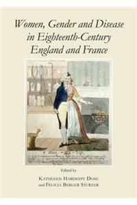 Women, Gender and Disease in Eighteenth-Century England and France