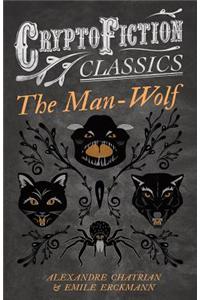 The Man-Wolf (Cryptofiction Classics - Weird Tales of Strange Creatures)