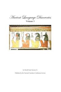 Ancient Language Discoveries volume 3: Ancient language discoveries and translations by a professional translator of 72 modern and ancient languages