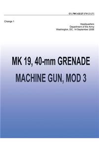 MK 19, 40-mm Grenade Machine Gun, MOD 3 (FM 3-22.27)