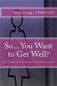 So... You Want to Get Well?