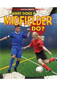 What Does a Midfielder Do?
