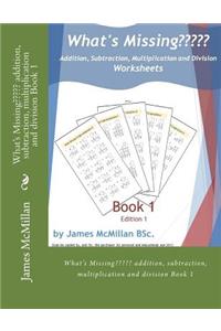 What's Missing Addition, Subtraction, Multiplication and Division Book 1