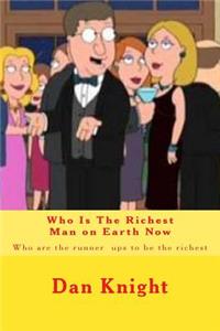 Who Is the Richest Man on Earth Now: Who Are the Runner Ups to Be the Richest