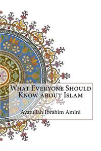 What Everyone Should Know about Islam