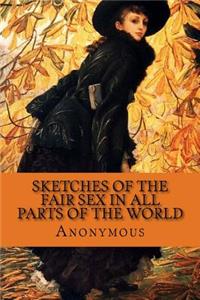 Sketches of the Fair Sex in All Parts of the World
