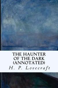 The Haunter of the Dark (Annotated)