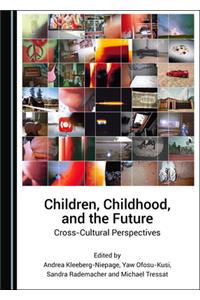 Children, Childhood, and the Future: Cross-Cultural Perspectives