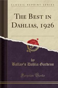 The Best in Dahlias, 1926 (Classic Reprint)