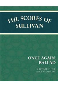 Scores of Sullivan - Once Again, Ballad - Sheet Music for Voice and Piano