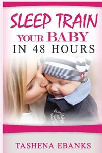 Sleep Train your Baby in 48 hours