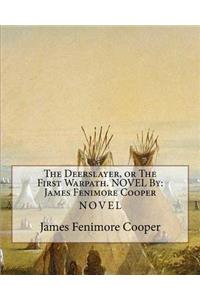 Deerslayer, or The First Warpath. NOVEL By