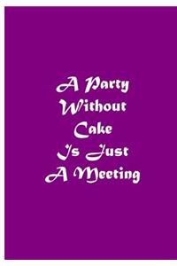 A Party Without Cake Is Just a Meeting