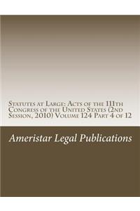 Statutes at Large: Acts of the 111th Congress of the United States (2nd Session, 2010) Volume 124 Part 4 of 12