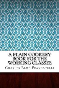 A Plain Cookery Book for the Working Classes