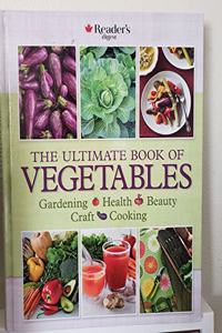 Ultimate Book of Vegetables: Gardening Health Beauty Craft Cooking