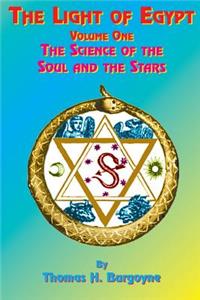 Light of Egypt: Volume One, the Science of the Soul and the Stars