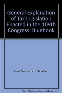 General Explanation of Tax Legislation Enacted in the 109th Congress