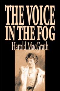 The Voice in the Fog by Harold MacGrath, Fiction, Classics, Action & Adventure