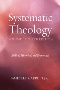 Systematic Theology, Volume 1, Fourth Edition: Biblical, Historical, and Evangelical