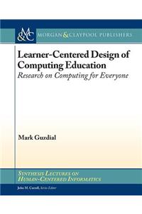 Learner-Centered Design of Computing Education