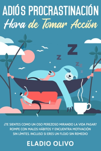 Adiós procrastinación, hora de tomar acción