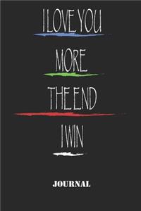 I LOVE YOU MORE THE END I WIN., best gift Birthday/ Valentine's Day gift/Anniversary for friendS, father FAMILY. Lined Blank Notebook Journal to Write Funny Ideas. Coworker Notebook