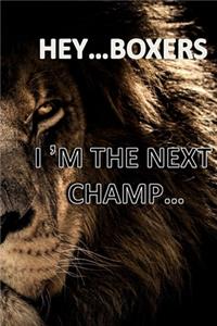 Hey ... Boxers I'm the Next Champ...