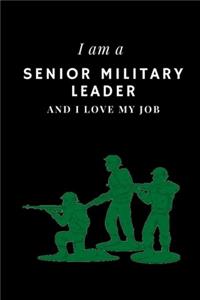 I am a Senior military leader and I love my job Notebook For Senior military leaders