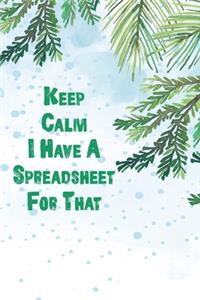 Keep Calm I Have A Spreadsheet For That