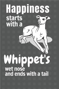 Happiness starts with a Whippet's wet nose and ends with a tail