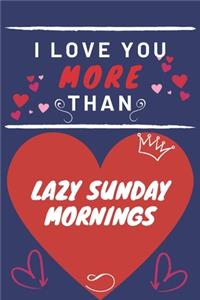 I Love You More Than Lazy Sunday Mornings