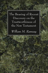 Bearing of Recent Discovery on the Trustworthiness of the New Testament